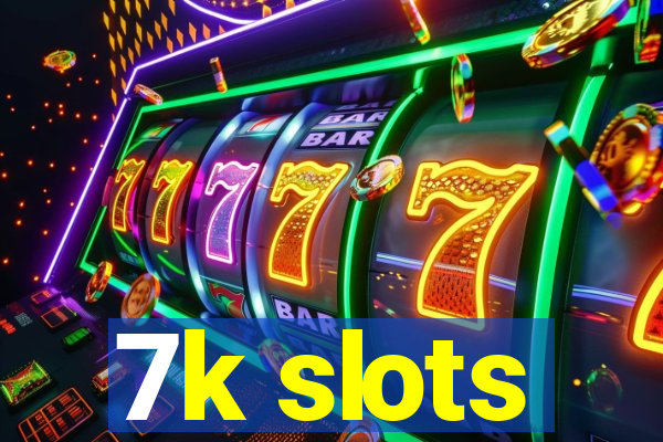 7k slots