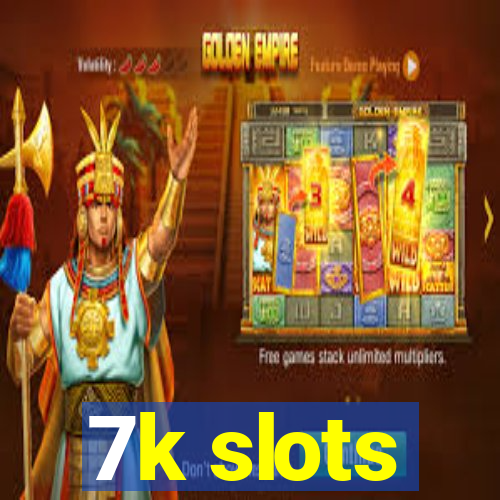 7k slots