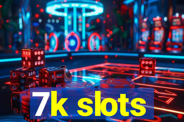 7k slots