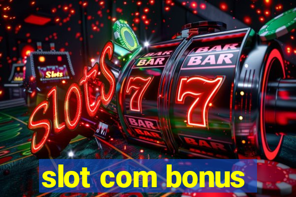 slot com bonus