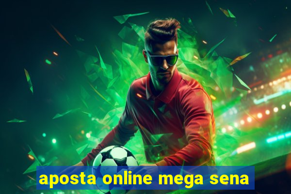 aposta online mega sena