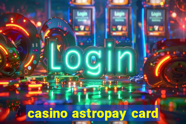 casino astropay card