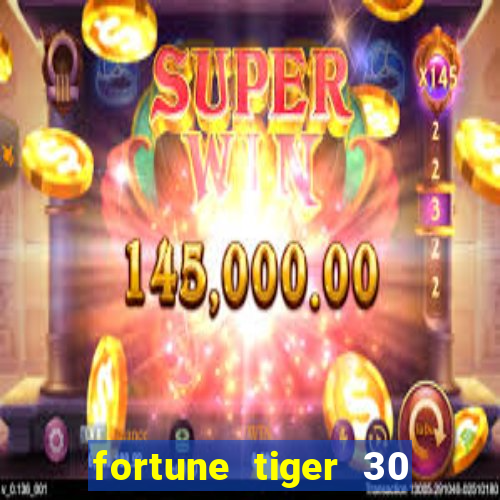 fortune tiger 30 reais gr谩tis