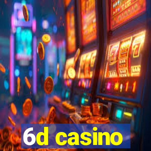 6d casino