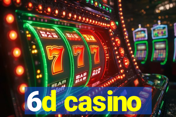 6d casino