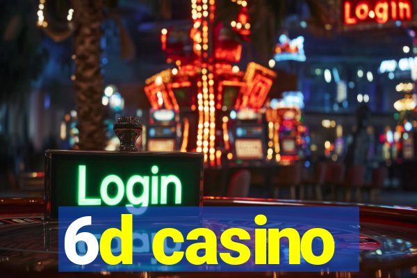 6d casino