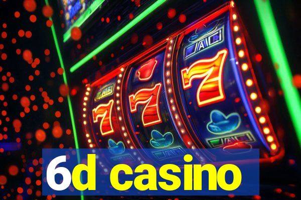 6d casino