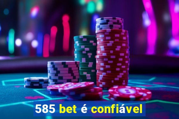 585 bet é confiável