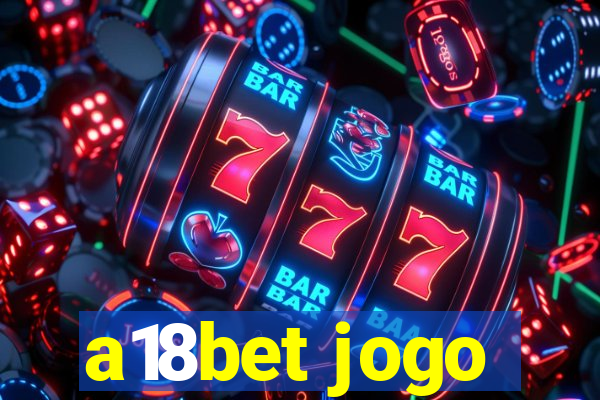 a18bet jogo