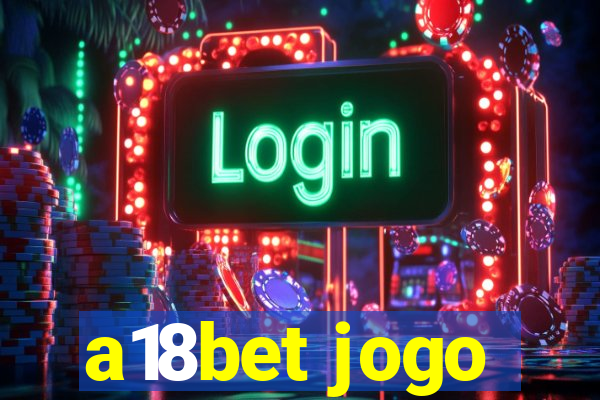 a18bet jogo