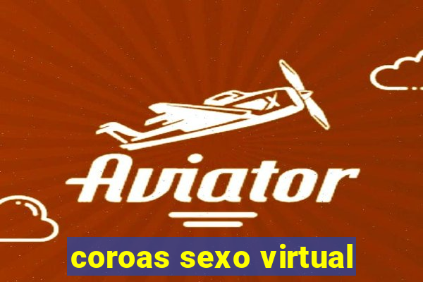 coroas sexo virtual