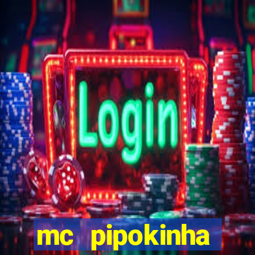 mc pipokinha transando telegram