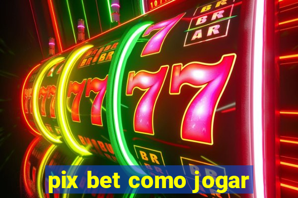 pix bet como jogar