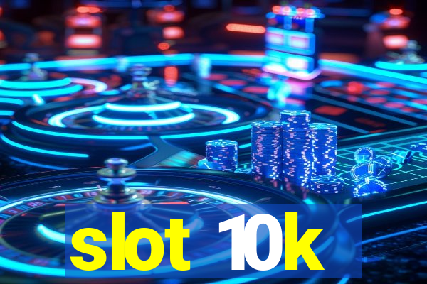 slot 10k