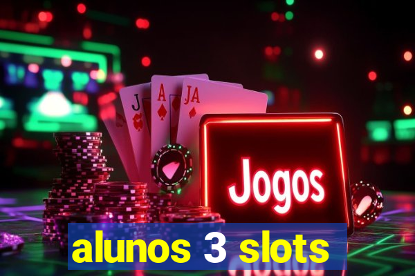 alunos 3 slots