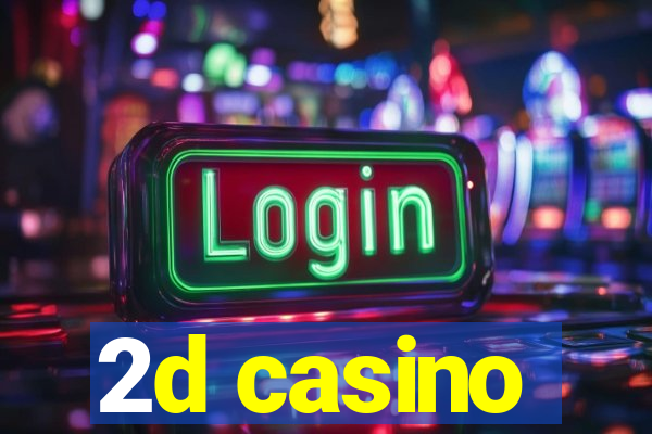 2d casino