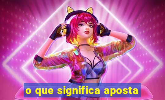 o que significa aposta