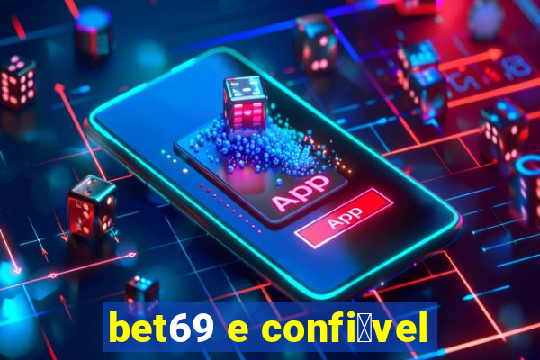 bet69 e confi谩vel