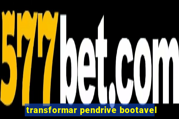 transformar pendrive bootavel