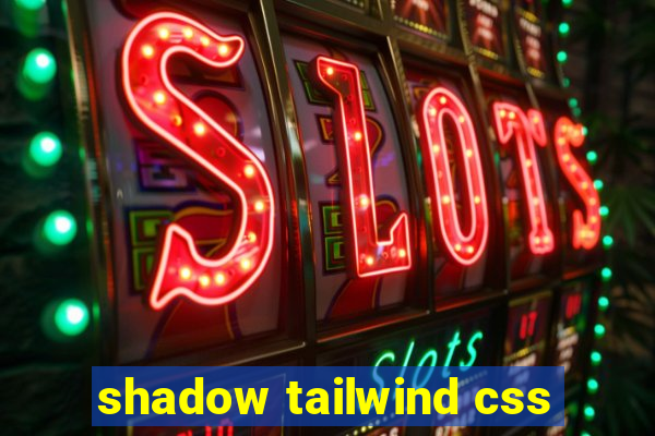 shadow tailwind css