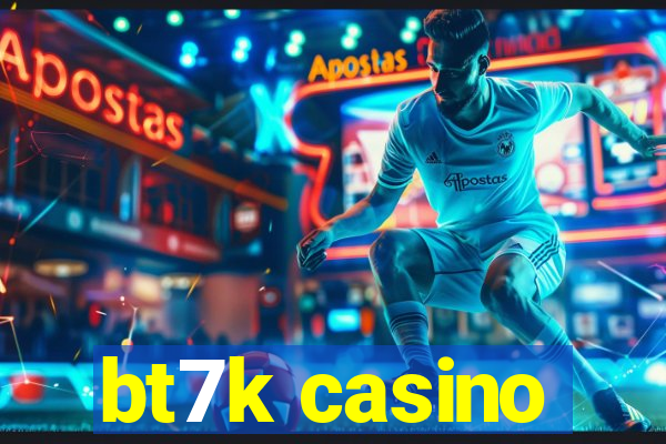 bt7k casino