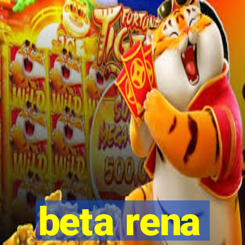 beta rena