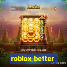 roblox better