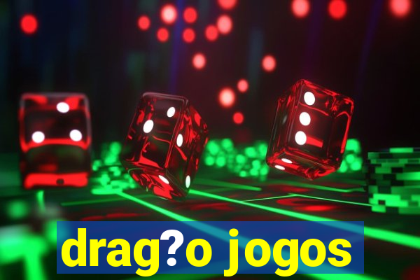 drag?o jogos