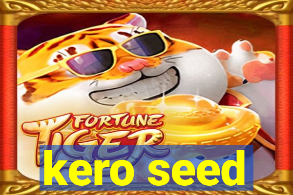 kero seed