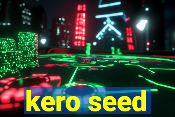 kero seed