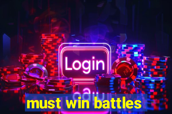 must win battles