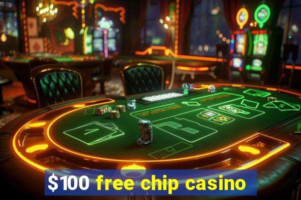 $100 free chip casino