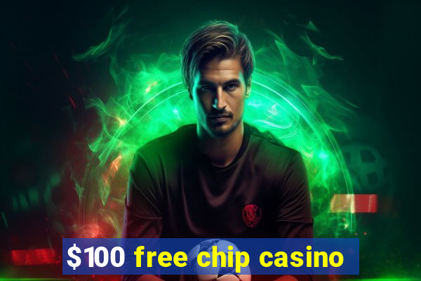 $100 free chip casino