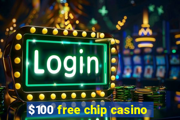 $100 free chip casino