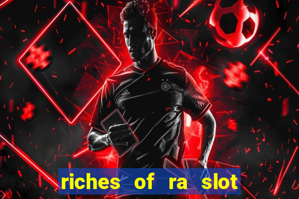 riches of ra slot slot free play