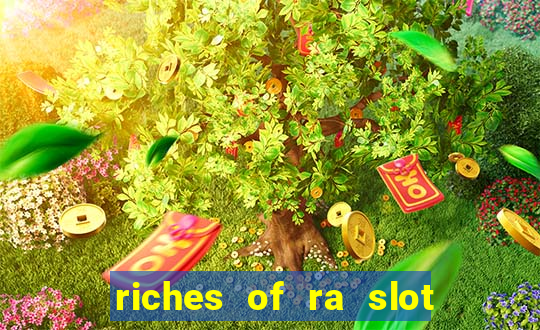 riches of ra slot slot free play