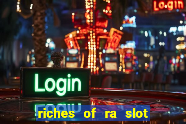 riches of ra slot slot free play