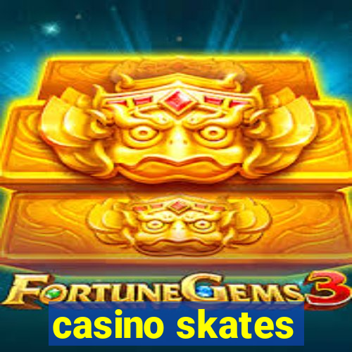 casino skates