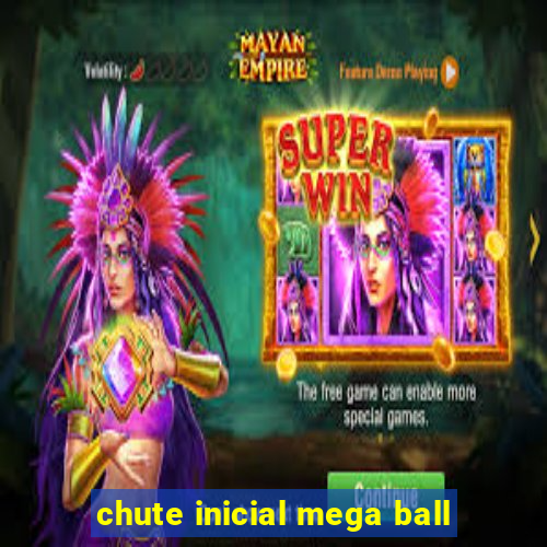 chute inicial mega ball