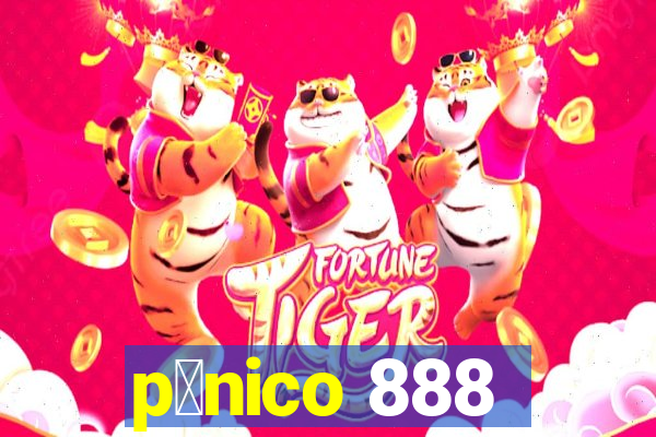 p芒nico 888