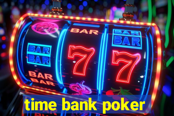 time bank poker