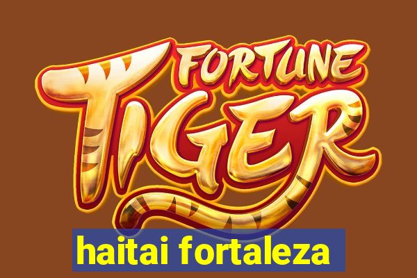 haitai fortaleza