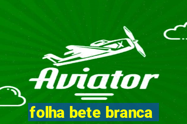 folha bete branca