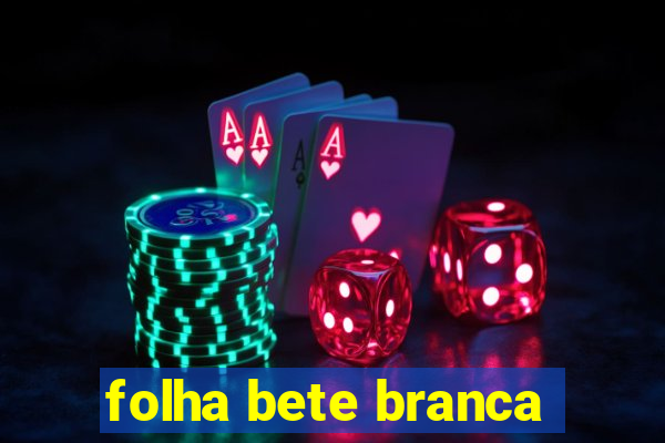 folha bete branca