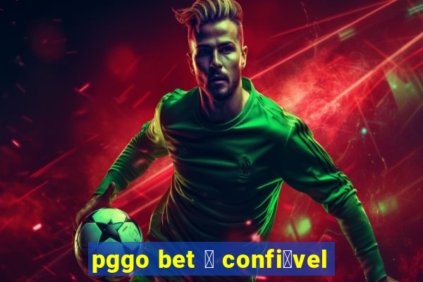 pggo bet 茅 confi谩vel