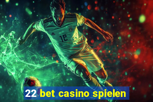 22 bet casino spielen