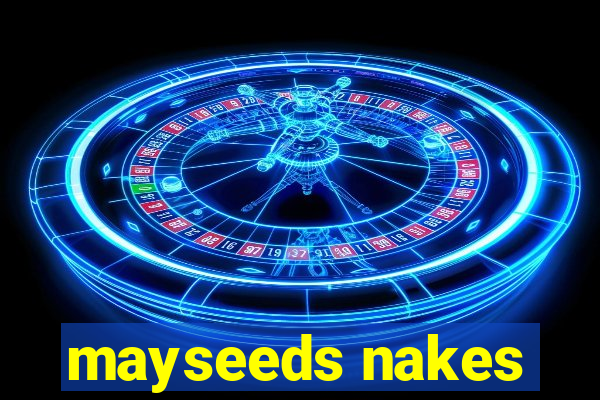 mayseeds nakes