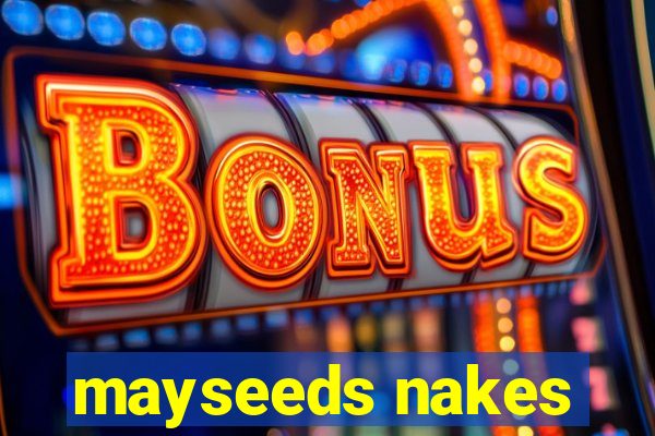 mayseeds nakes