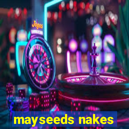 mayseeds nakes