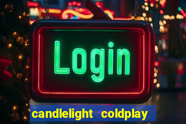 candlelight coldplay x imagine dragons